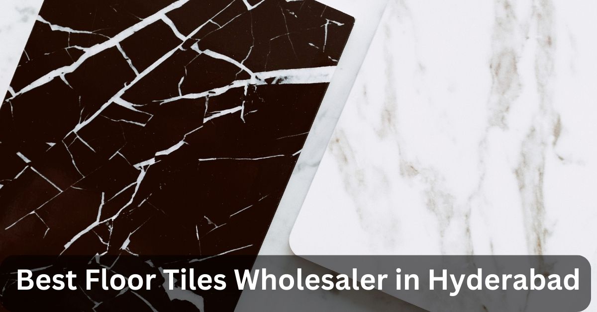 Best Floor Tiles Wholesaler in Hyderabad