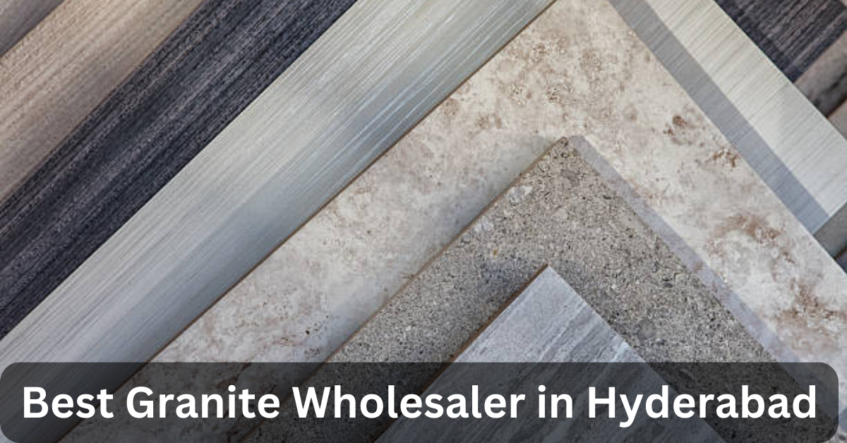 Best Granite wholesaler in Hyderabad (హైదరాబాద్‌లో గ్రానైట్ హోల్‌సేల్ వ్యాపారి)