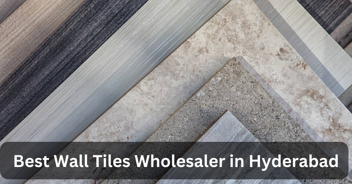 Best Wall Tiles Wholesaler in Hyderabad