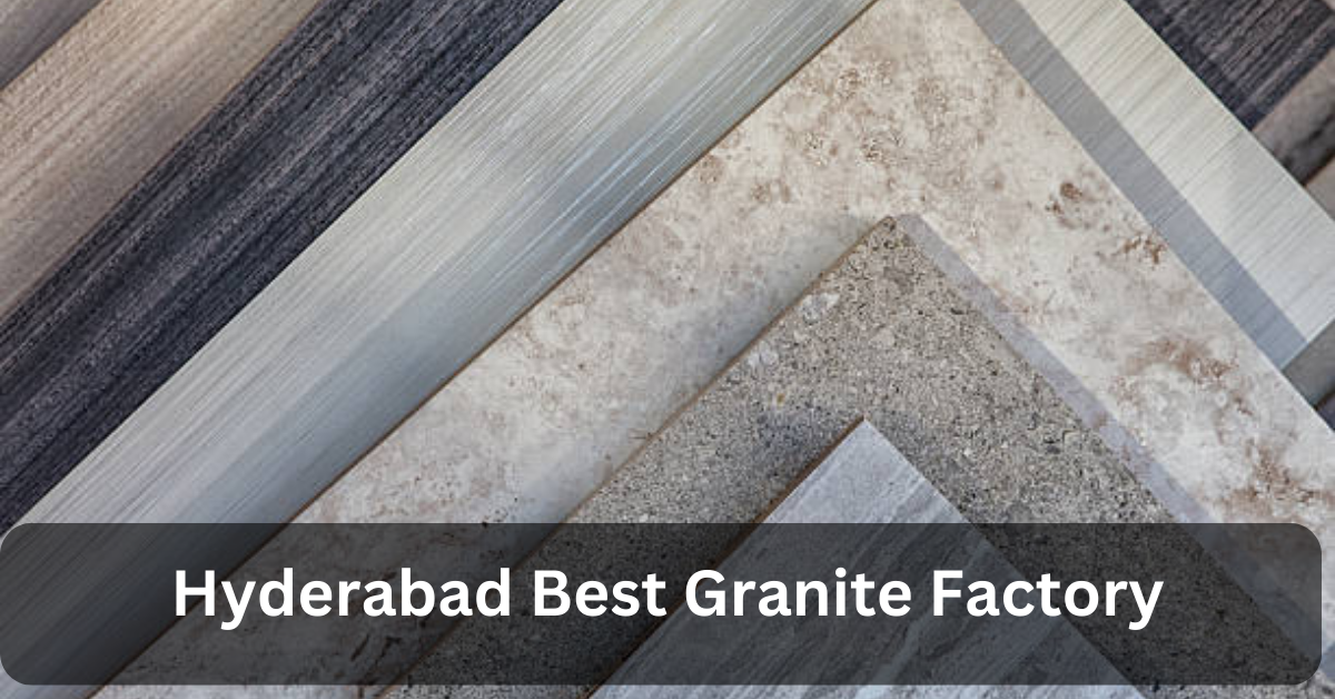 Hyderabad Best Granite Factory