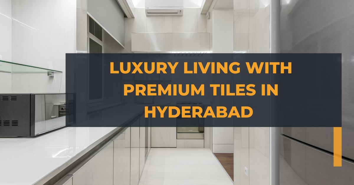 Best Luxury Living with Premium Tiles in Hyderabad