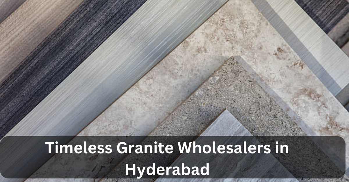 Timeless Granite Wholesalers in Hyderabad