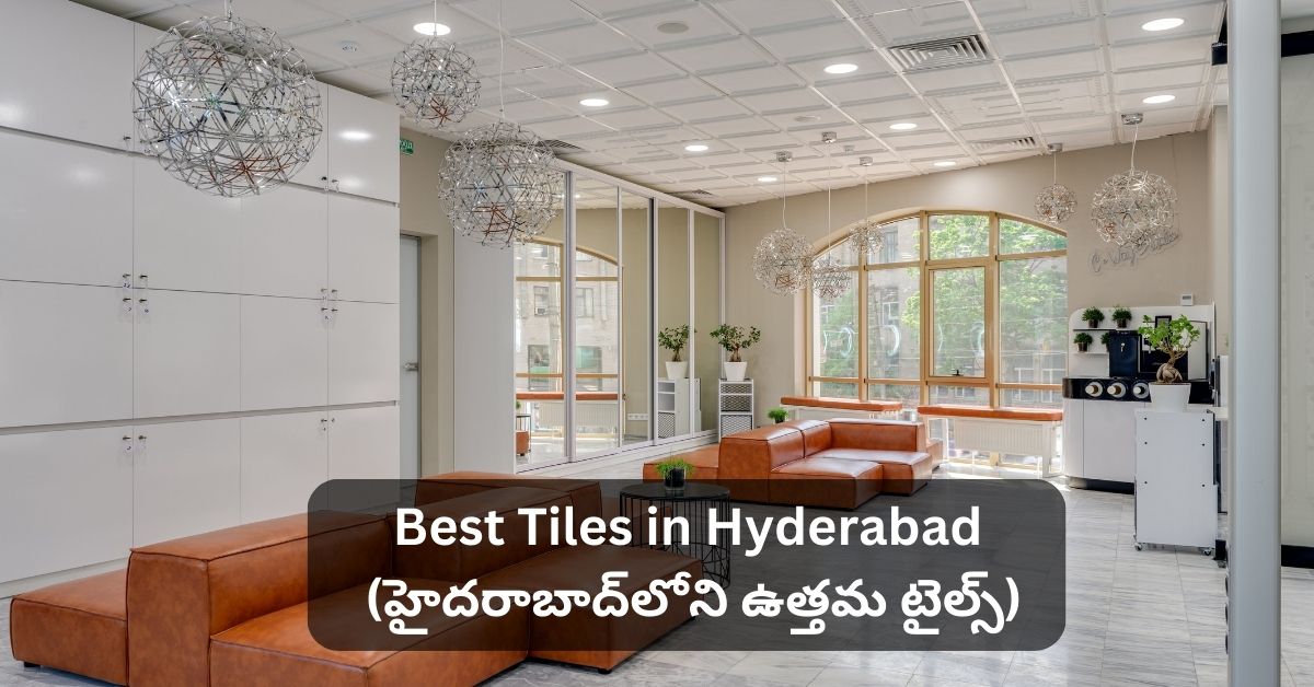 Best Tiles in Hyderabad (హైదరాబాద్‌లోని ఉత్తమ టైల్స్)