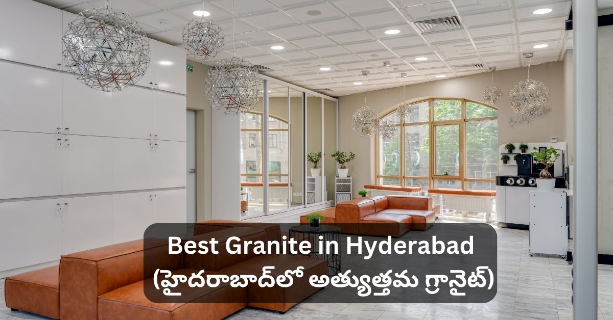 Best Granite in Hyderabad (హైదరాబాద్‌లో అత్యుత్తమ గ్రానైట్)