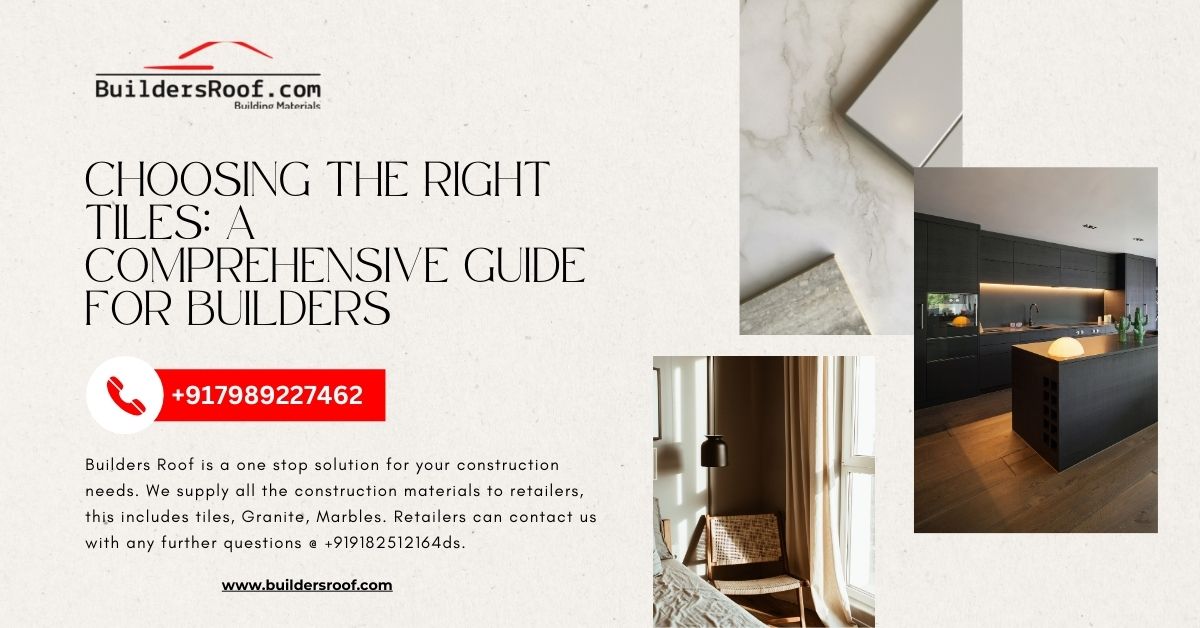 Choosing the Right Tiles: A Comprehensive Guide for Builders