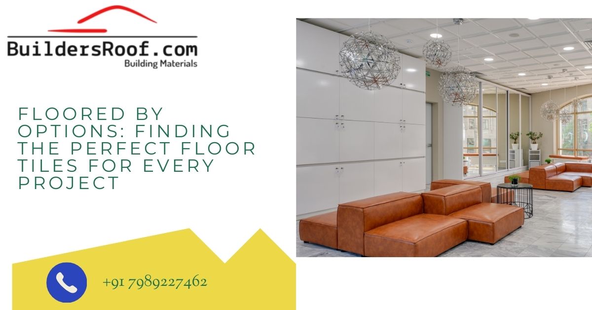 Floored by Options: Finding the Perfect Floor Tiles for Every Project