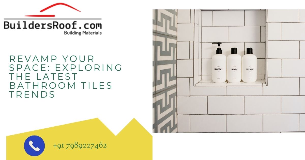Revamp Your Space: Exploring the Latest Bathroom Tiles Trends