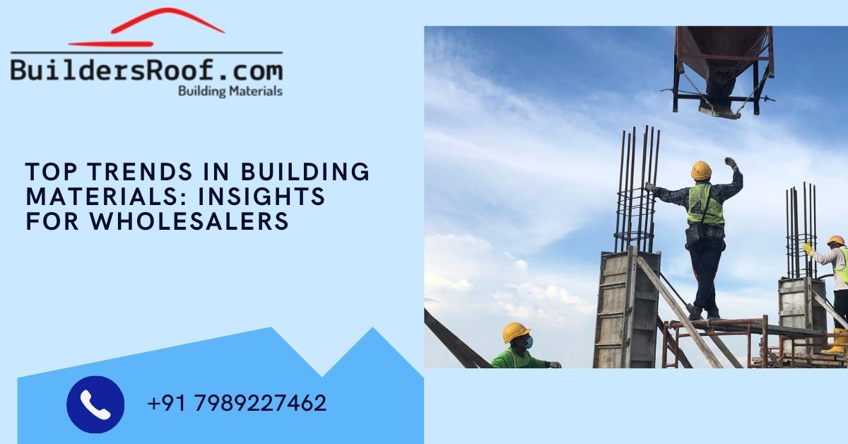 Top Trends in Building Materials: Insights for Wholesalers